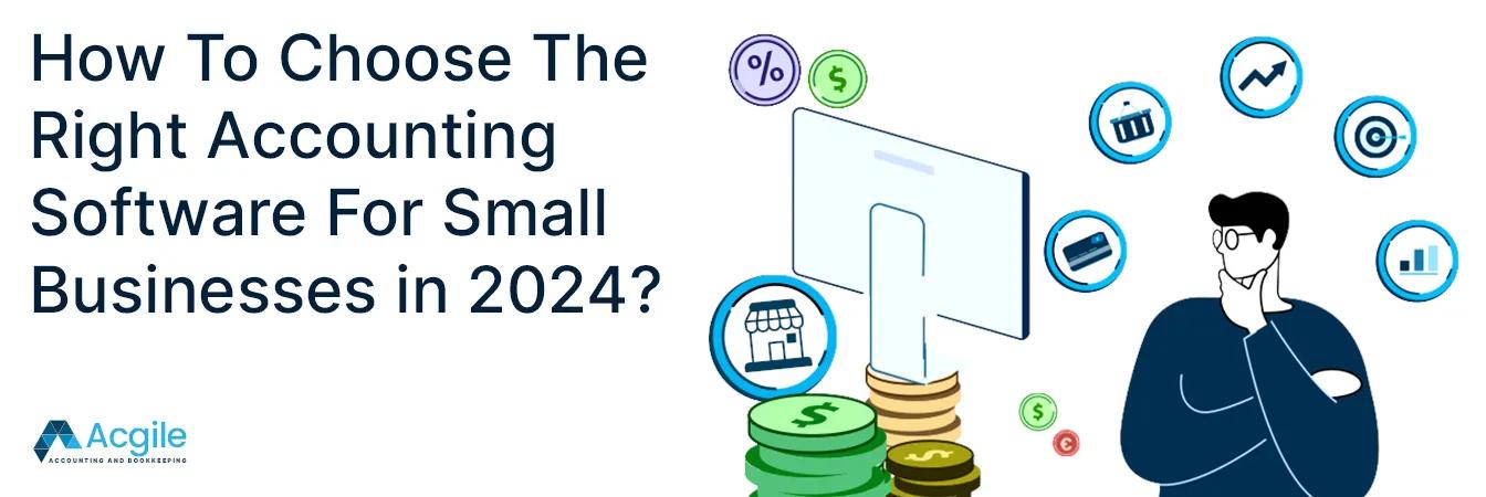 How To Choose The Right Accounting Software For Small Businesses in 2024?