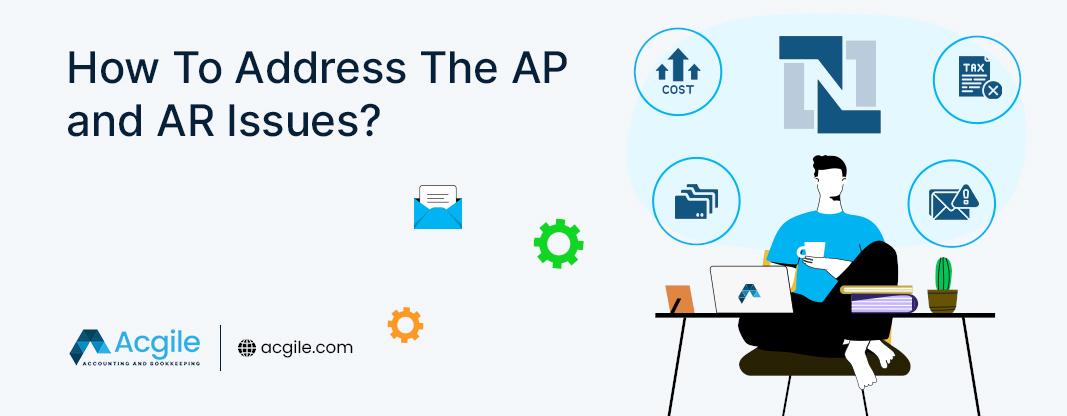 How To Address The AP and AR Issues?