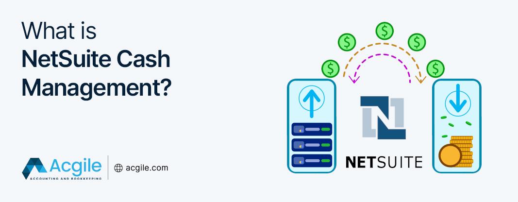 What is NetSuite Cash Management?