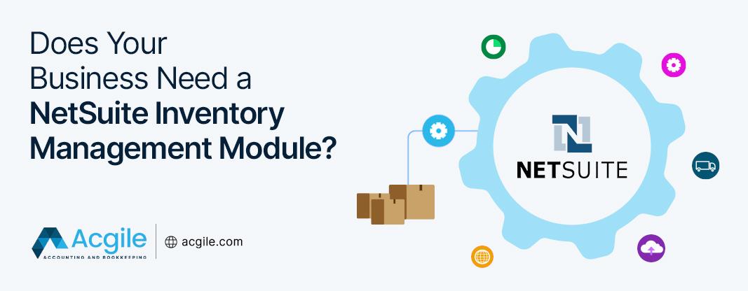 Does Your Business Need a NetSuite Inventory Management Module?