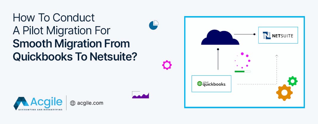 How To Conduct A Pilot Migration From QuickBooks To NetSuite?