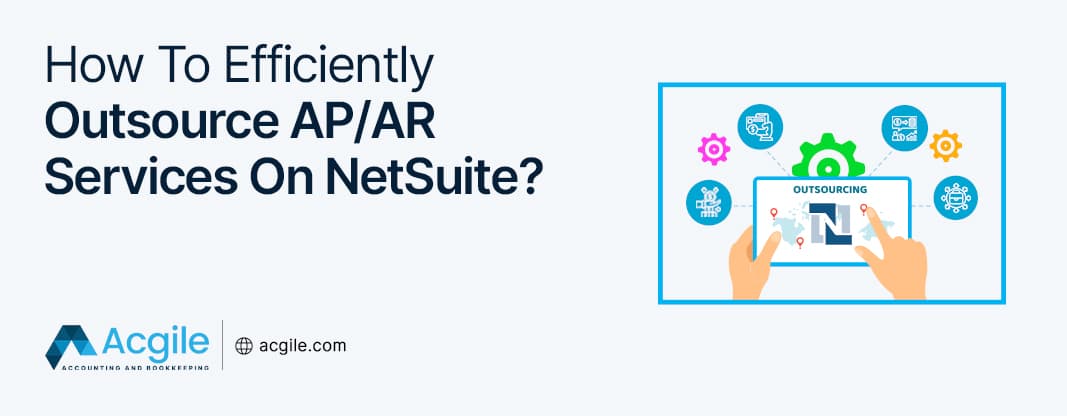 How To Efficiently Outsource AP/AR Services On NetSuite?