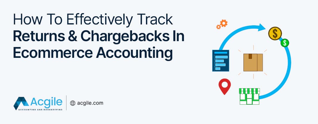 How To Effectively Track Returns and Chargebacks In eCommerce Accounting?
